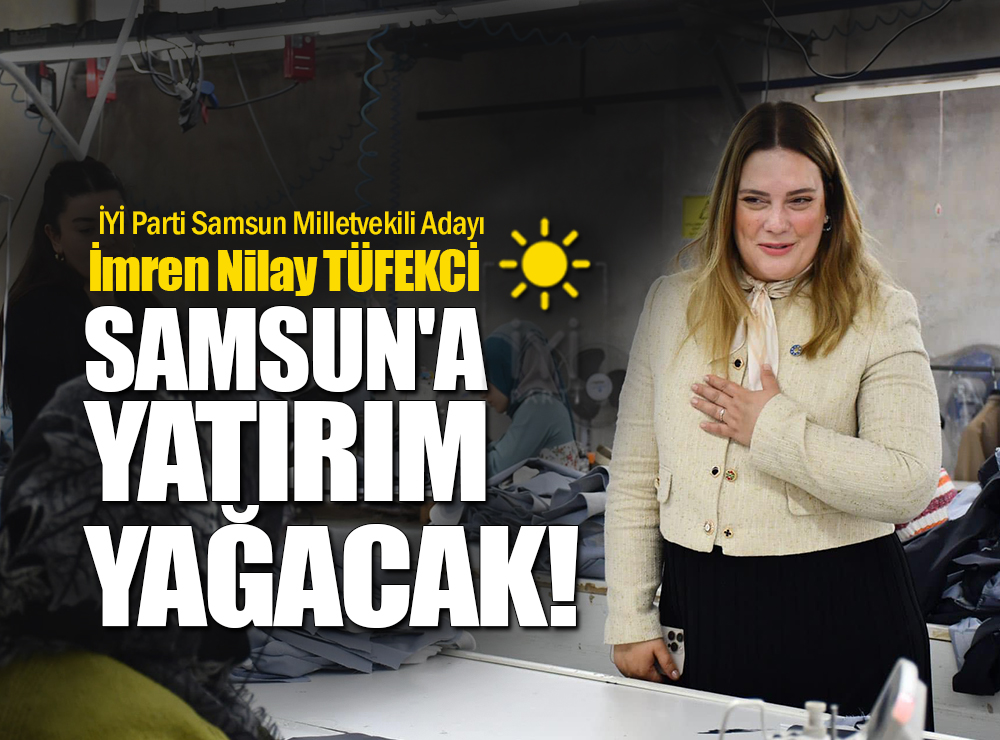 İYİ Parti Adayı Tüfekci'den Yatırım Sözü