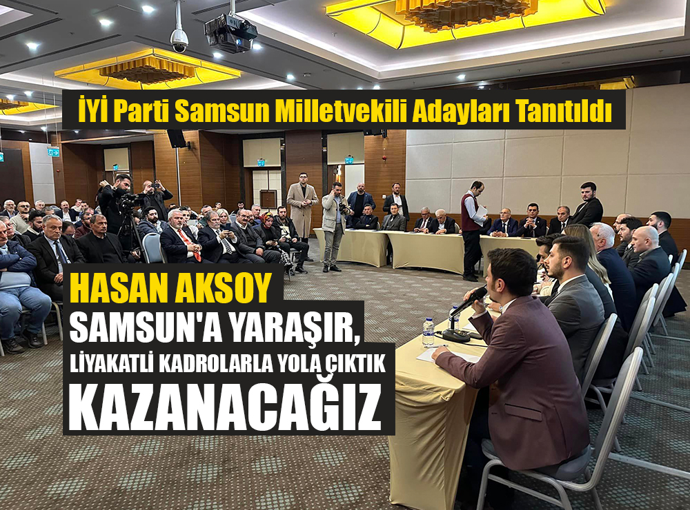 İYİ Parti Samsun Milletvekili Adayları Tanıtıldı