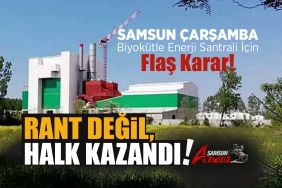 Çarşamba Biyokütle Enerji Santrali İçin Flaş Karar!