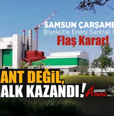 Çarşamba Biyokütle Enerji Santrali İçin Flaş Karar!