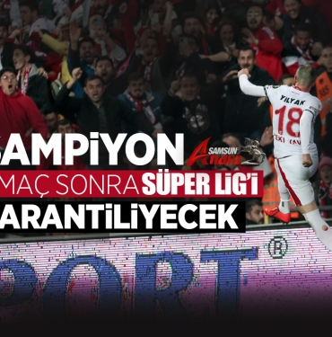 Samsunspor 2 maç sonra Süper Lig’i garantileyecek