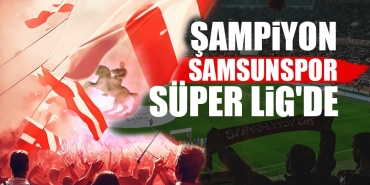 Samsunspor, Süper Lig'e çıkmayı garantiledi