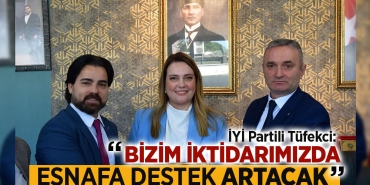 İYİ Partili Tüfekci: "Bizim İktidarımızda Esnafa Destek Artacak"