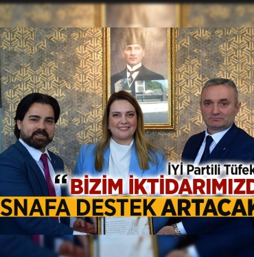 İYİ Partili Tüfekci: "Bizim İktidarımızda Esnafa Destek Artacak"