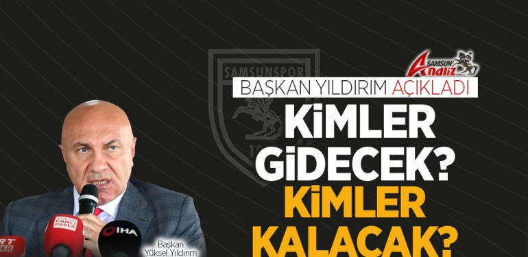 Samsunspor'da Kimler Gidecek, Kimler Kalacak?