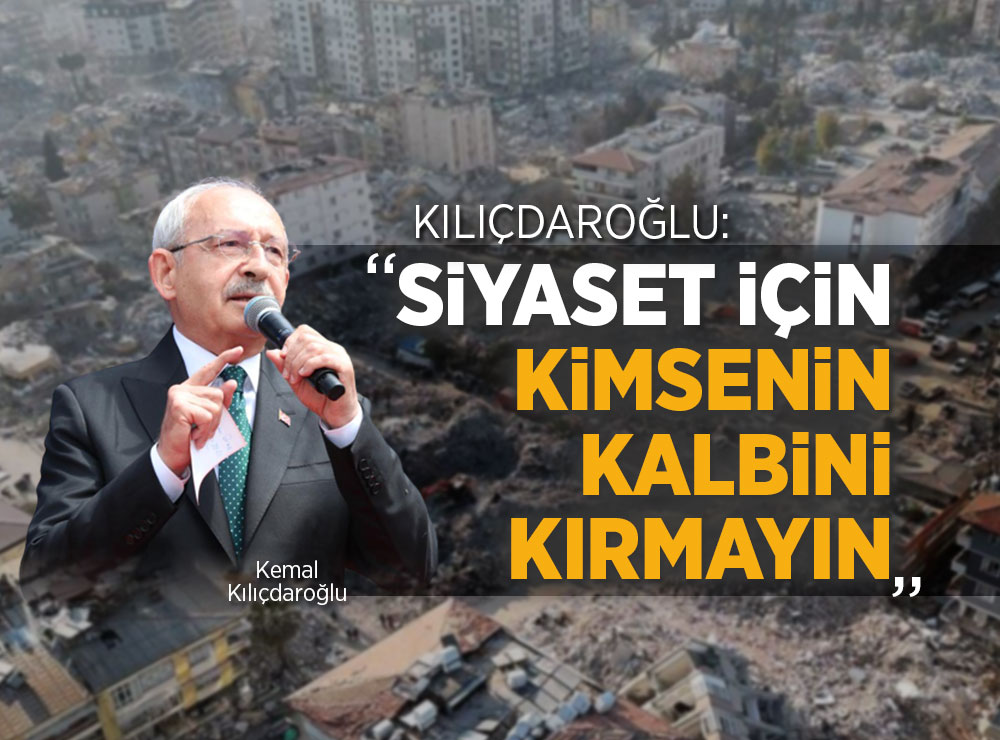 Kılıçdaroğlu: Hiçbir Siyaset Kalp Kırmaya Değmez!