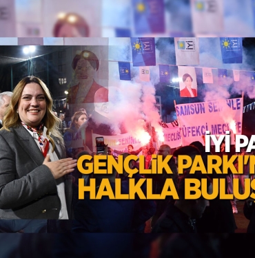 İYİ PARTİ GENÇLİK PARKI'NDA HALKLA BULUŞTU