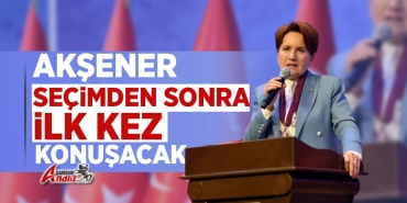 Akşener, Seçimden Sonra İlk Kez Konuşacak