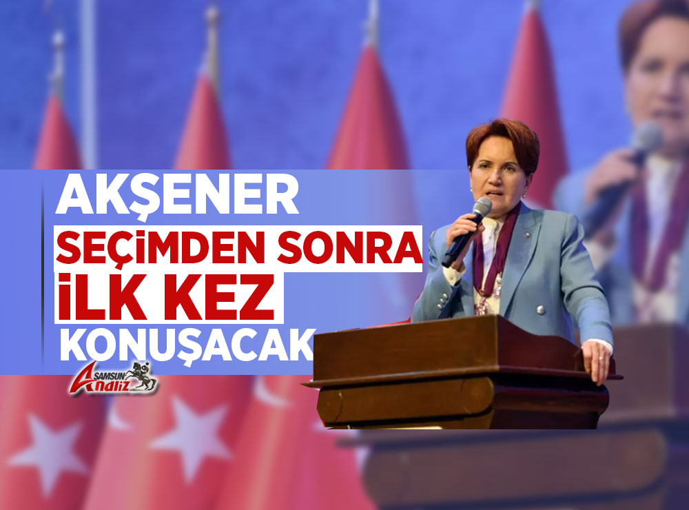Akşener, Seçimden Sonra İlk Kez Konuşacak