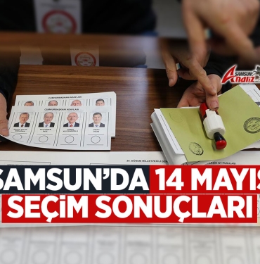 Samsun'da 14 Mayıs Seçim Sonuçları