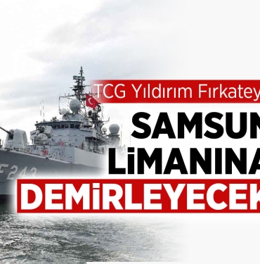 Yıldırım Fırkateyni Samsun Limanı’na Demirlenecek