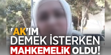 'AK'IM DEMEK İSTERKEN MAHKEMELİK OLDU!