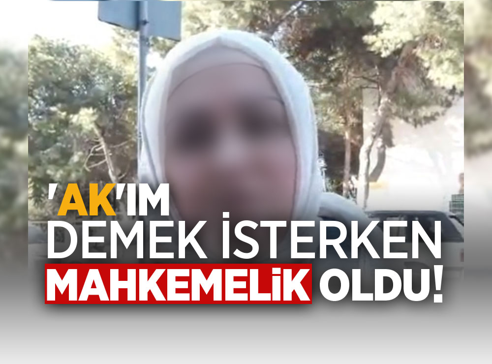 'AK'IM DEMEK İSTERKEN MAHKEMELİK OLDU!