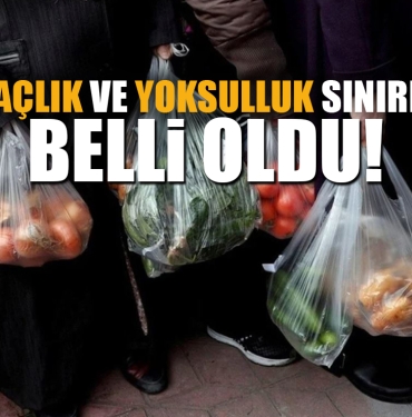 Açlık ve Yoksulluk Sınırı Belli Oldu