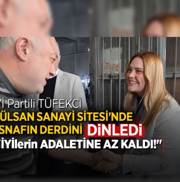 İYİ Partili Tüfekci, Esnafın Derdine Sahip Çıktı