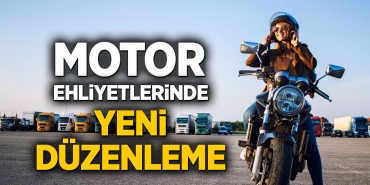 Motor Ehliyetlerinde Yeni Düzenleme!