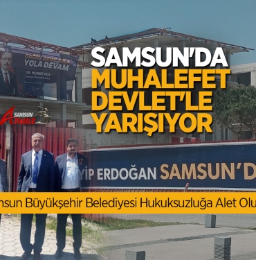 Samsun Büyükşehir Belediyesi Hukuksuzluğa Alet Oluyor