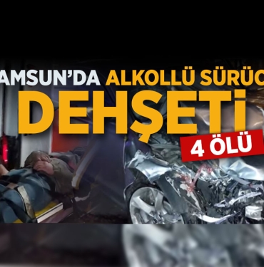 Samsun'da Alkollü Sürücü Dehşeti