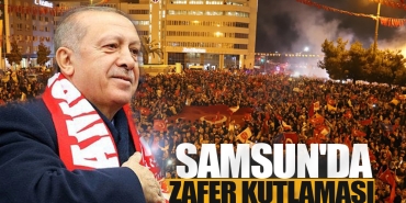 Samsun'da Erdoğan'ın Zaferi İçin Büyük Coşku