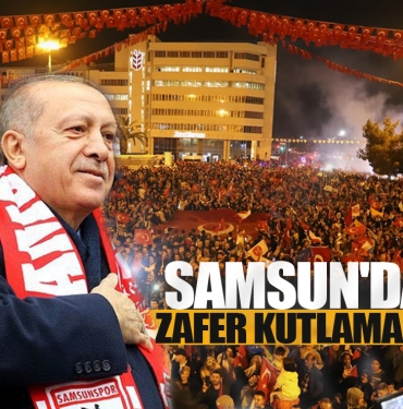 Samsun'da Erdoğan'ın Zaferi İçin Büyük Coşku