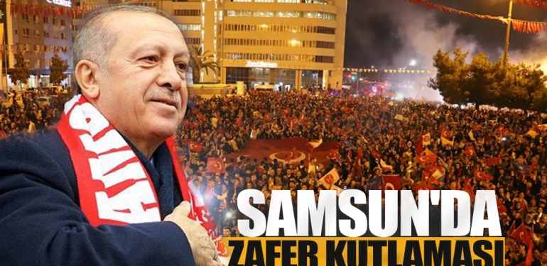 Samsun'da Erdoğan'ın Zaferi İçin Büyük Coşku