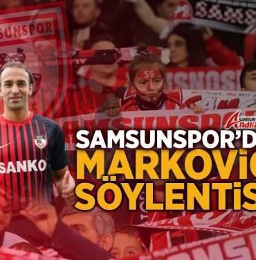 Samsunspor'da Markovic İddiaları