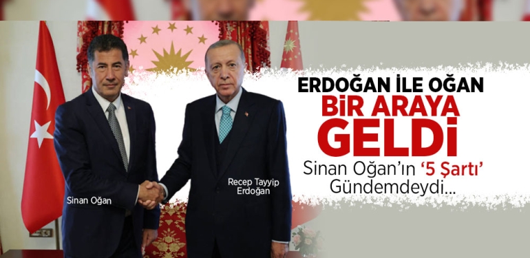 Cumhurbaşkanı Erdoğan, Sinan Oğan İle Bir Araya Geldi