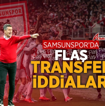 Samsunspor’dan Flaş Transfer İddiaları