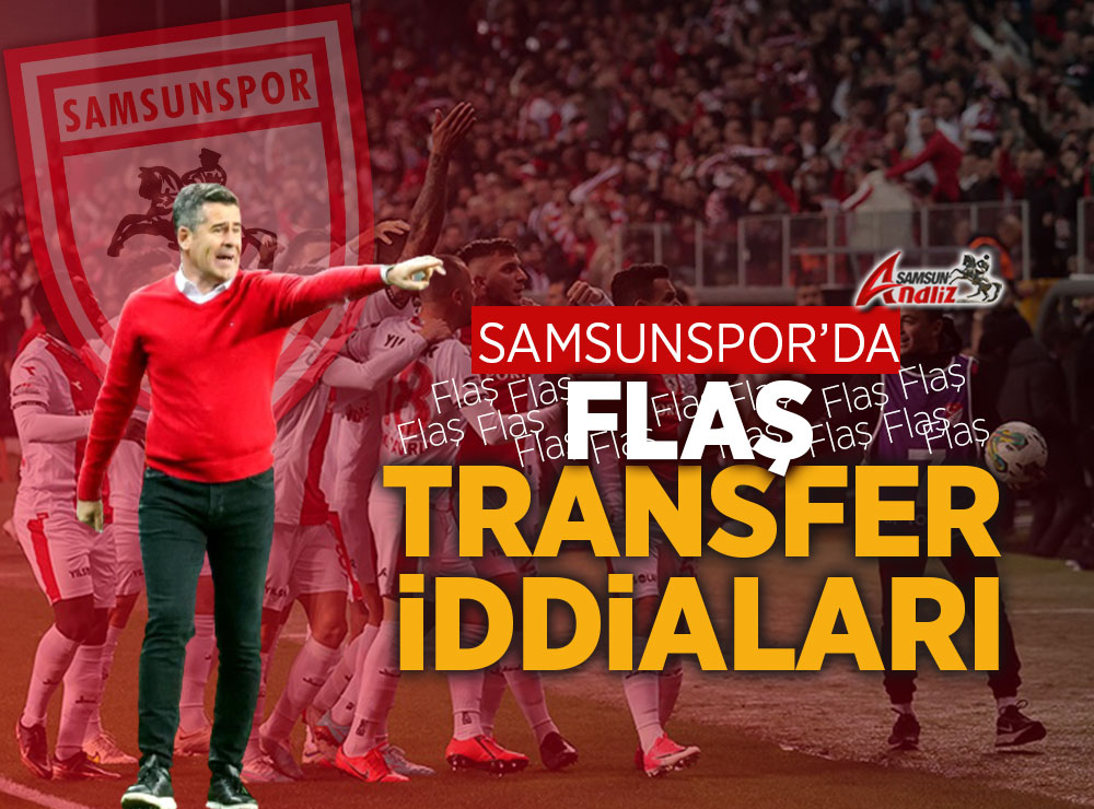 Samsunspor’dan Flaş Transfer İddiaları