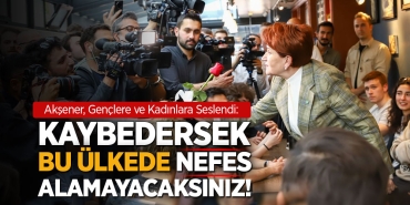 Akşener, Gençlere ve Kadınları Uyardı!