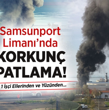 Samsunport Limanı'nda Korkunç Patlama