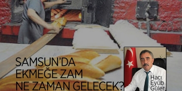 Samsun'da Ekmeğe Zam Ne Zaman Gelecek