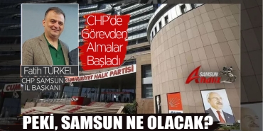 CHP'de Görevden Almalar Başladı