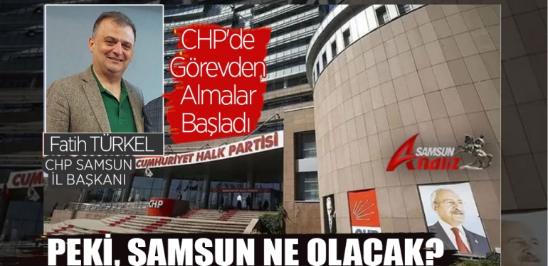 CHP'de Görevden Almalar Başladı