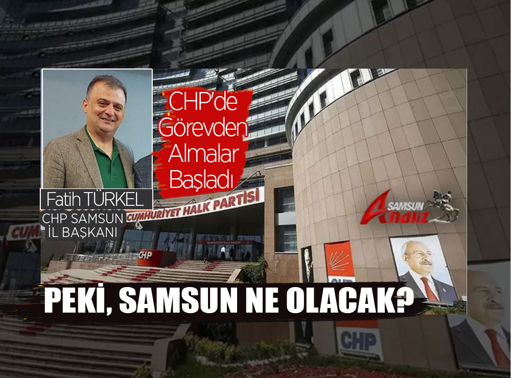 CHP'de Görevden Almalar Başladı
