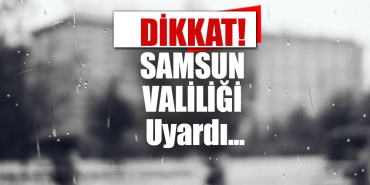 Samsun İçin Uyarı Verildi!