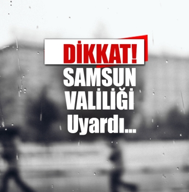 Samsun İçin Uyarı Verildi!