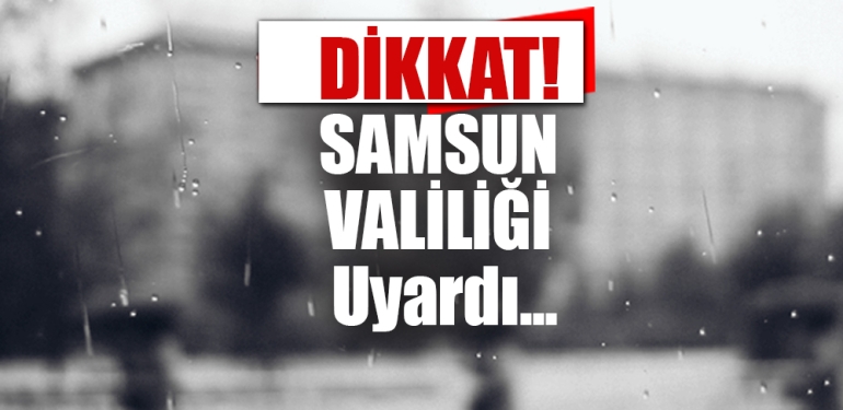 Samsun İçin Uyarı Verildi!