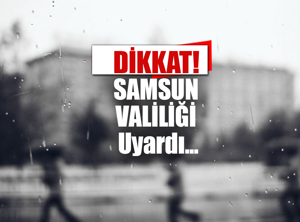 Samsun İçin Uyarı Verildi!