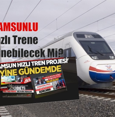 Samsunlu Hızlı Trene Ne Zaman Binecek