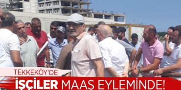 Tekkeköy'de Maaşlarını Alamayan İşçiler Eylemde!