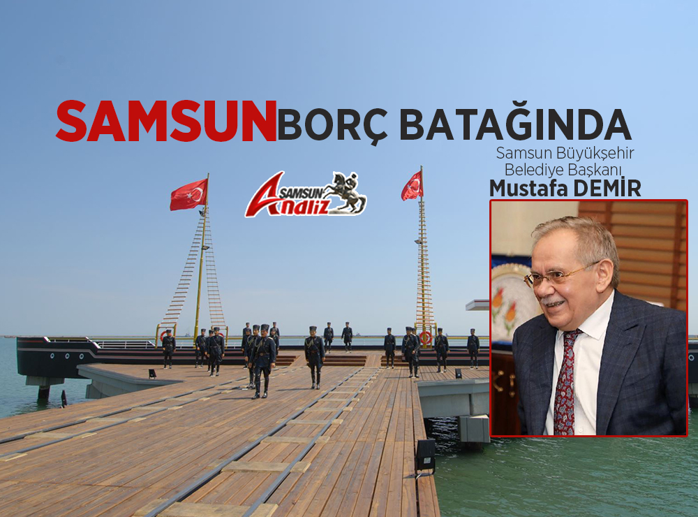En Borçlu İkinci Belediye Samsun Büyükşehir Oldu
