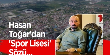 Hasan Toğar'dan 'Spor Lisesi' Sözü