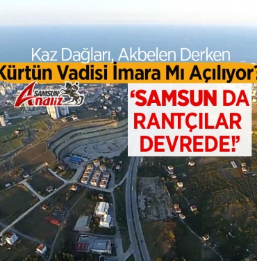 Kürtün Vadisi İmara Mı Açılmak İsteniyor