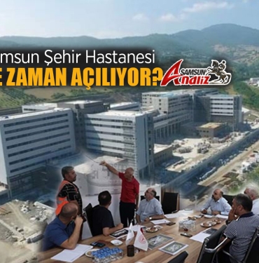 Samsun Şehir Hastanesi Ne Zaman Hizmete Girecek