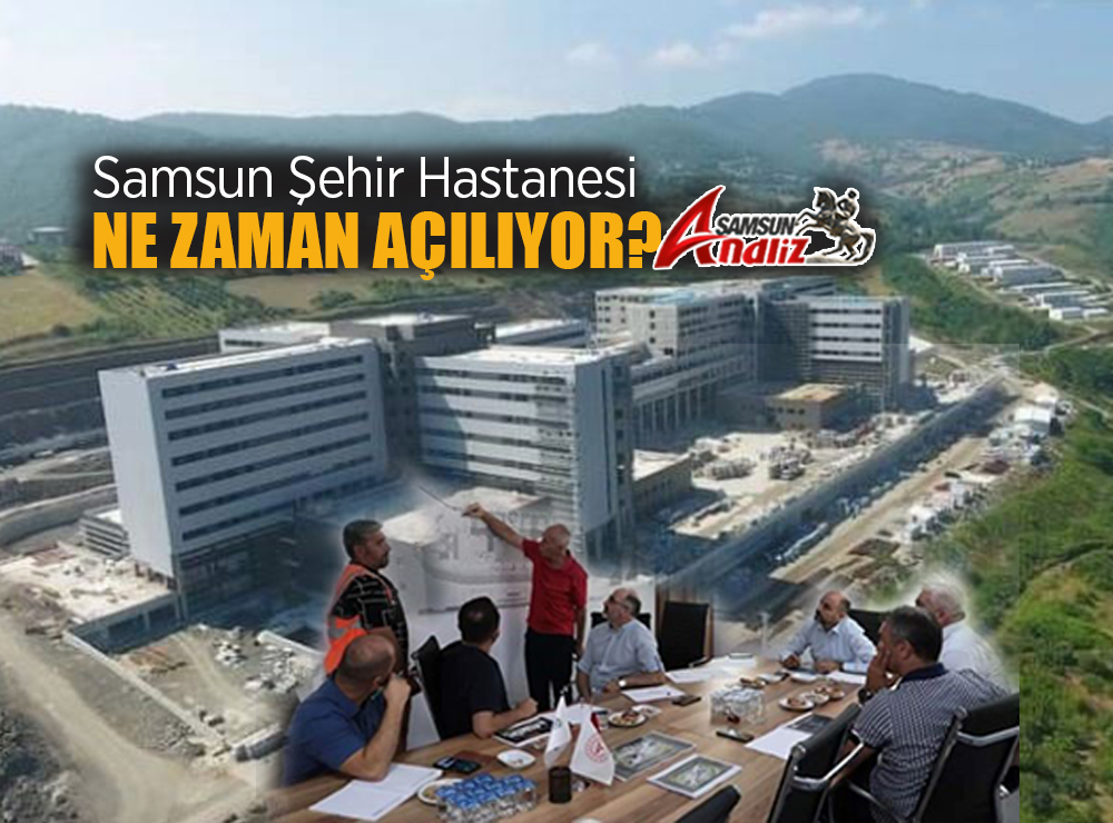 Samsun Şehir Hastanesi Ne Zaman Hizmete Girecek
