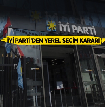 İYİ Parti'den Yerel Seçim Kararı