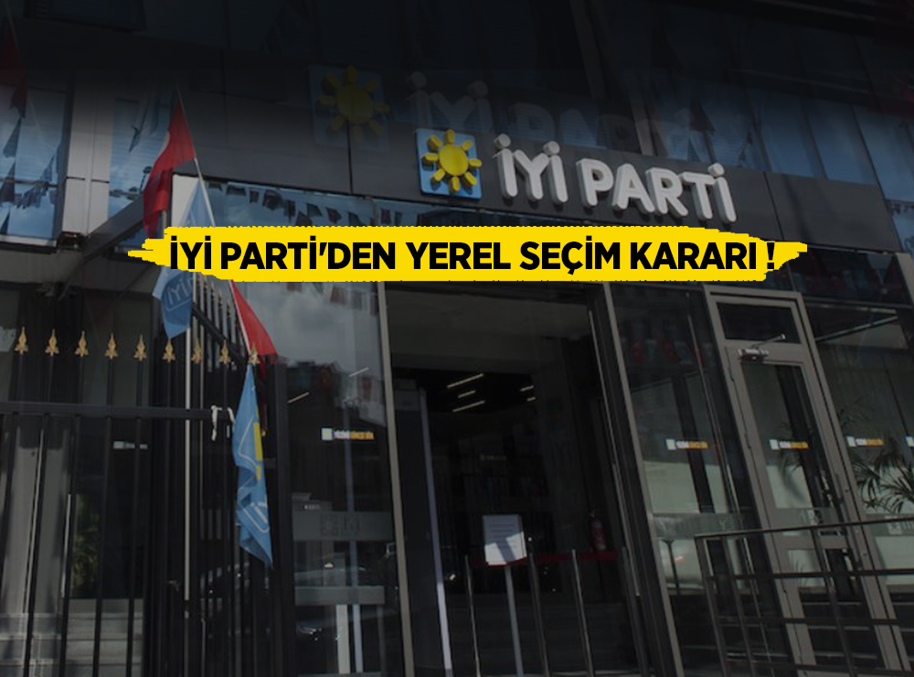 İYİ Parti'den Yerel Seçim Kararı