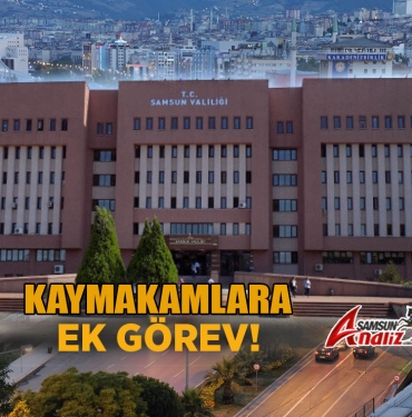 Samsun'da 4 Kaymakama Ek Görev