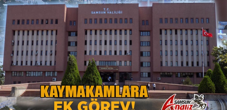 Samsun'da 4 Kaymakama Ek Görev